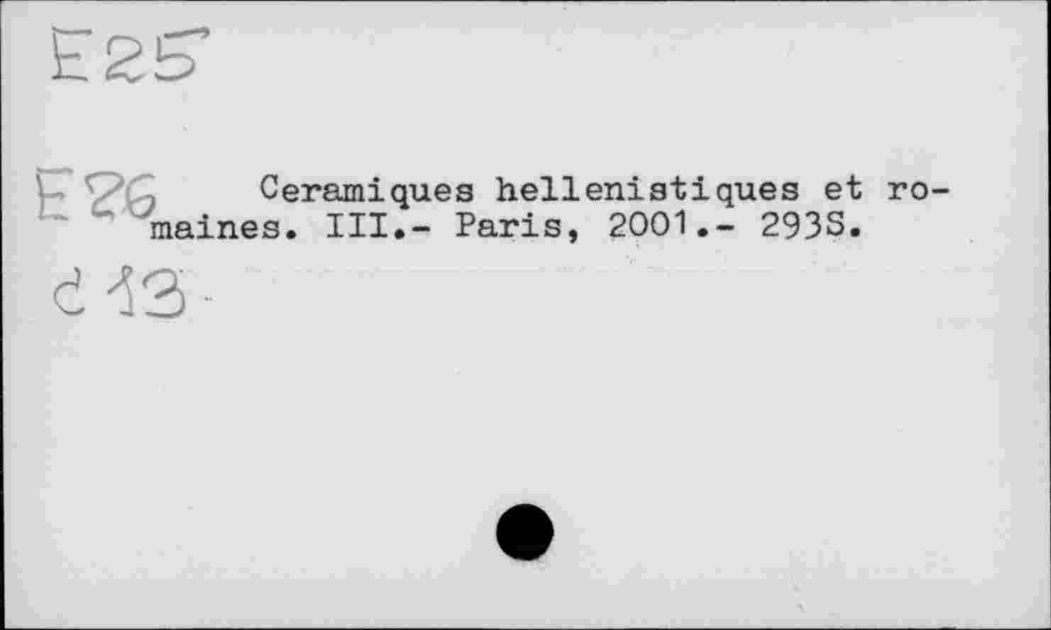 ﻿Céramiques hellénistiques et ro meines. III,- Paris, 2001.- 293S.